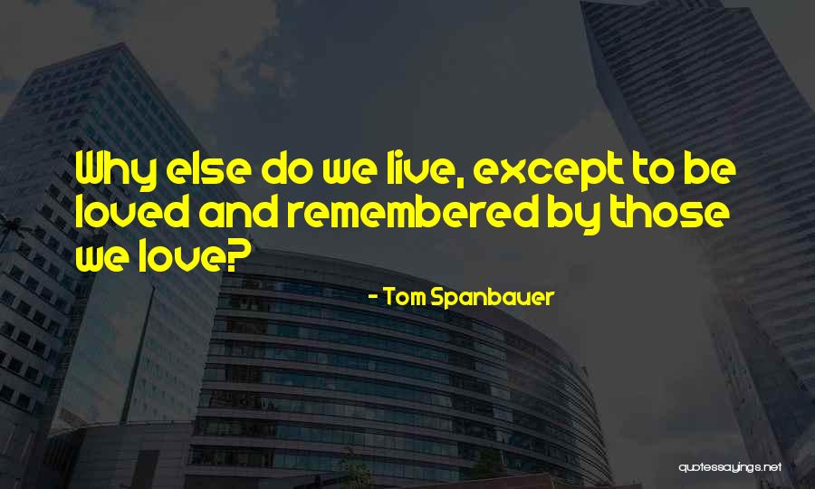 Love Life And Live Quotes By Tom Spanbauer