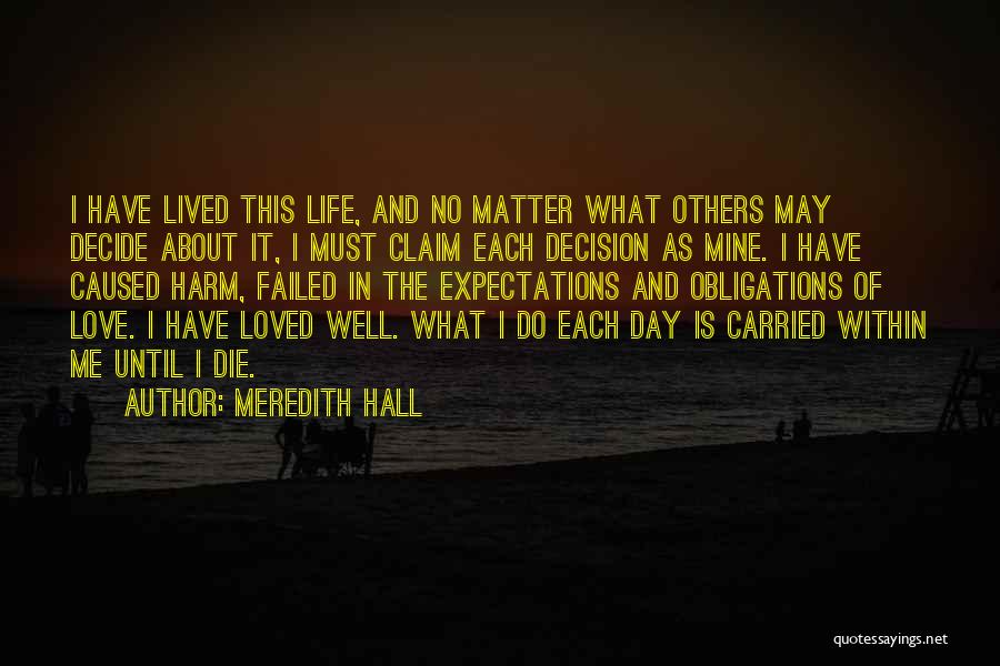 Love Life Decision Quotes By Meredith Hall