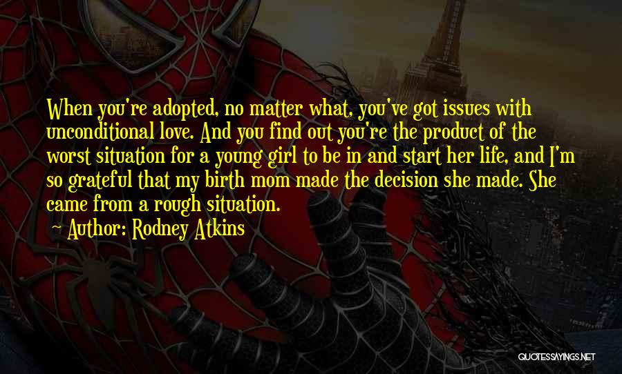 Love Life Decision Quotes By Rodney Atkins