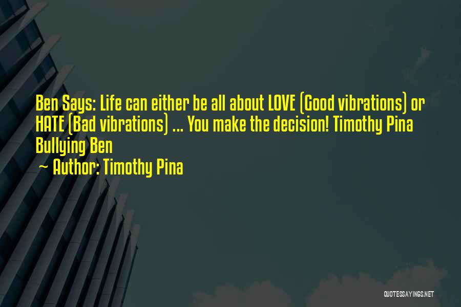 Love Life Decision Quotes By Timothy Pina