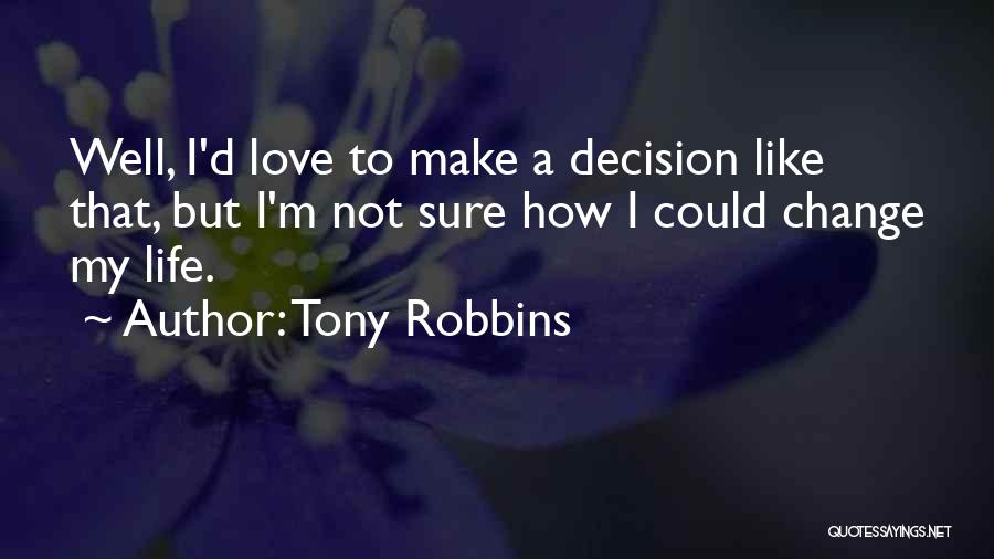 Love Life Decision Quotes By Tony Robbins