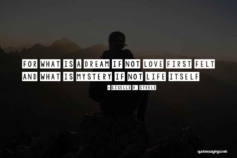 Love Life Dream Quotes By Giselle V. Steele Love Life Dream Quotes By Giselle V. Steele