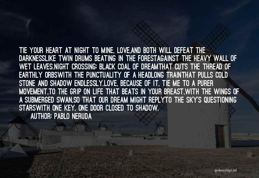 Love Life Dream Quotes By Pablo Neruda Love Life Dream Quotes By Pablo Neruda