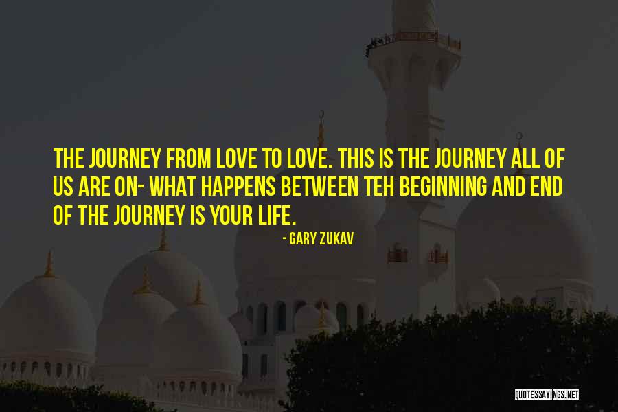 Love Life Ends Quotes By Gary Zukav