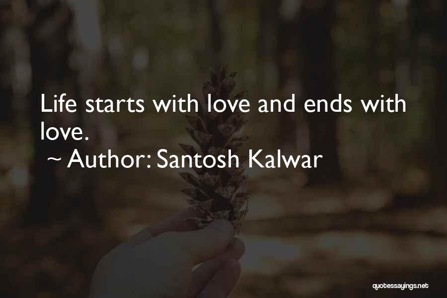 Love Life Ends Quotes By Santosh Kalwar