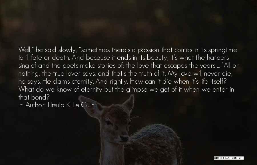 Love Life Ends Quotes By Ursula K. Le Guin