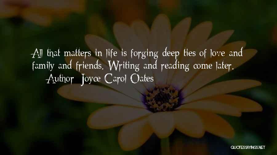 Love Life Friends Family Quotes By Joyce Carol Oates