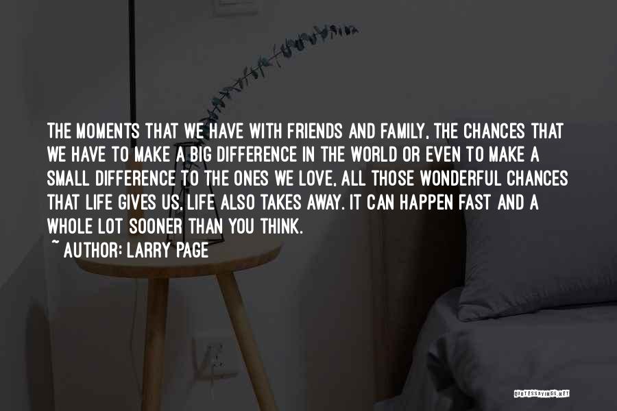Love Life Friends Family Quotes By Larry Page