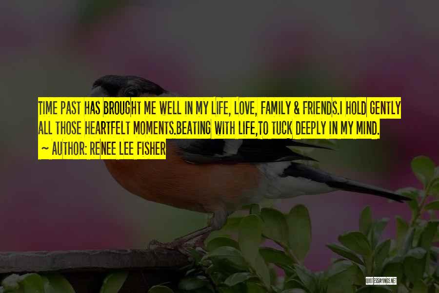 Love Life Friends Family Quotes By Renee Lee Fisher