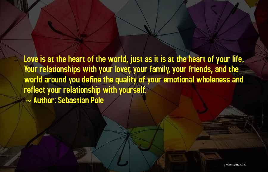Love Life Friends Family Quotes By Sebastian Pole
