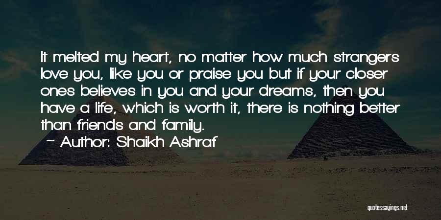 Love Life Friends Family Quotes By Shaikh Ashraf