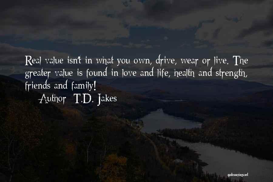 Love Life Friends Family Quotes By T.D. Jakes