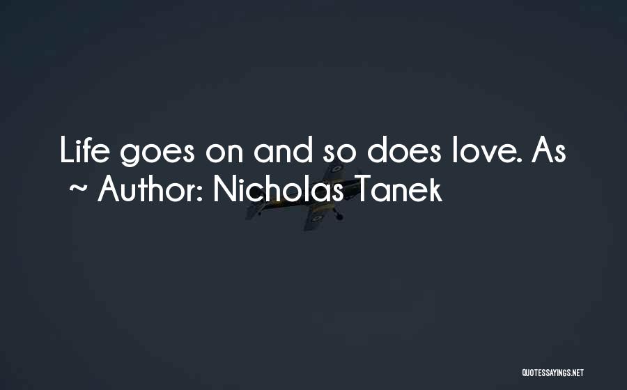 Love Life Goes On Quotes By Nicholas Tanek