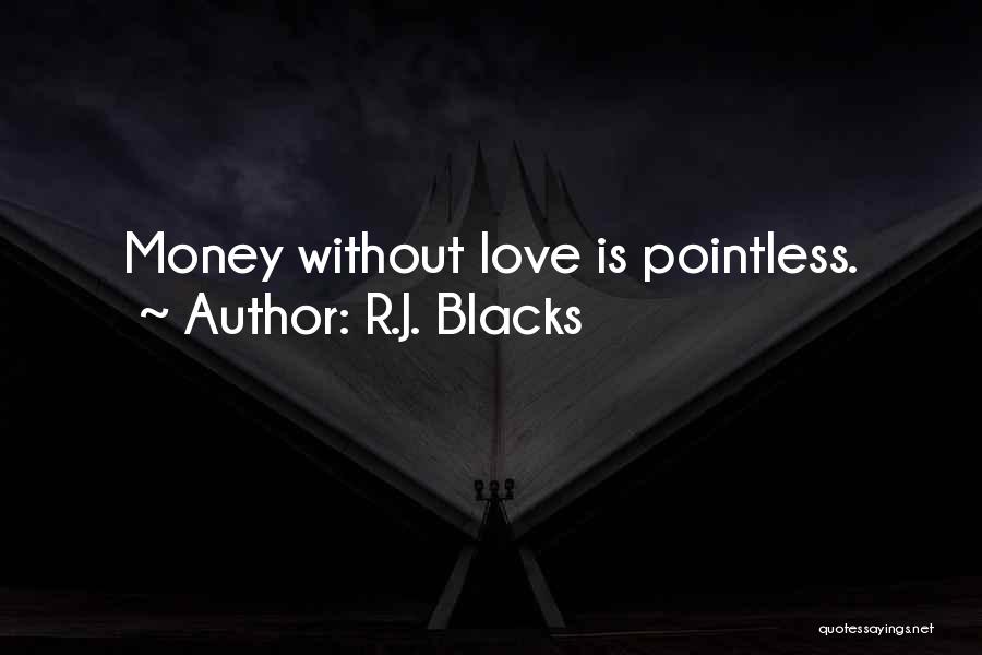 Love Life Money Quotes By R.J. Blacks