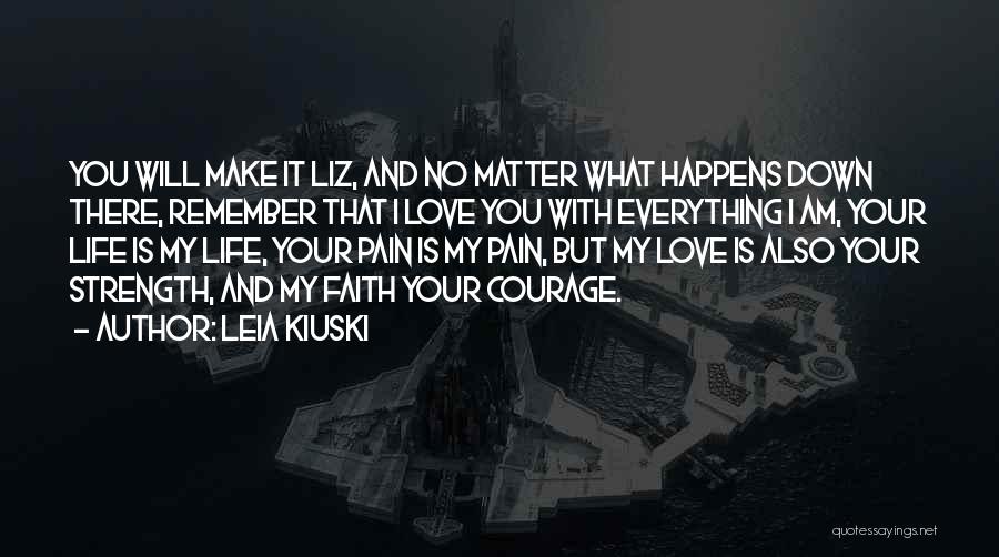 Love Life No Matter What Quotes By Leia Kiuski