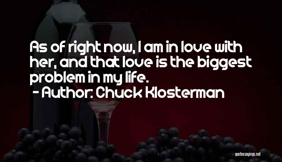 Love Life Problem Quotes By Chuck Klosterman