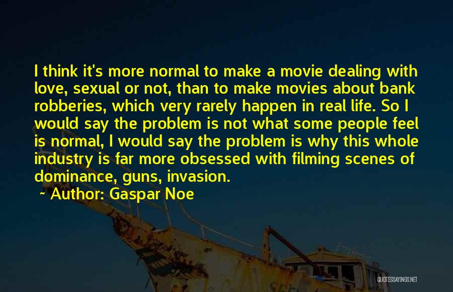 Love Life Problem Quotes By Gaspar Noe