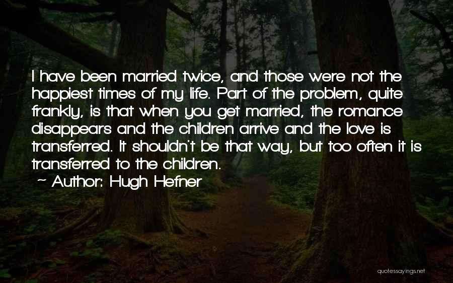 Love Life Problem Quotes By Hugh Hefner