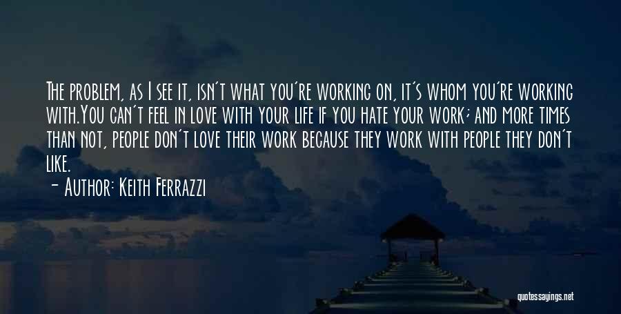 Love Life Problem Quotes By Keith Ferrazzi