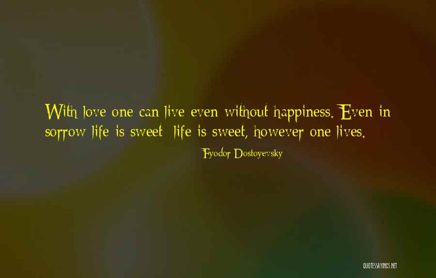 Love Life Sorrow Quotes By Fyodor Dostoyevsky Love Life Sorrow Quotes By Fyodor Dostoyevsky