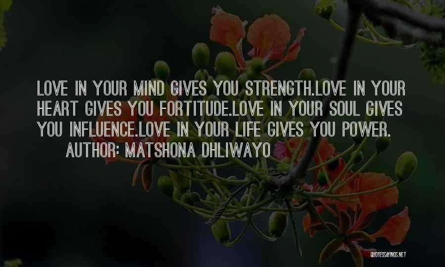 Love Life Strength Quotes By Matshona Dhliwayo