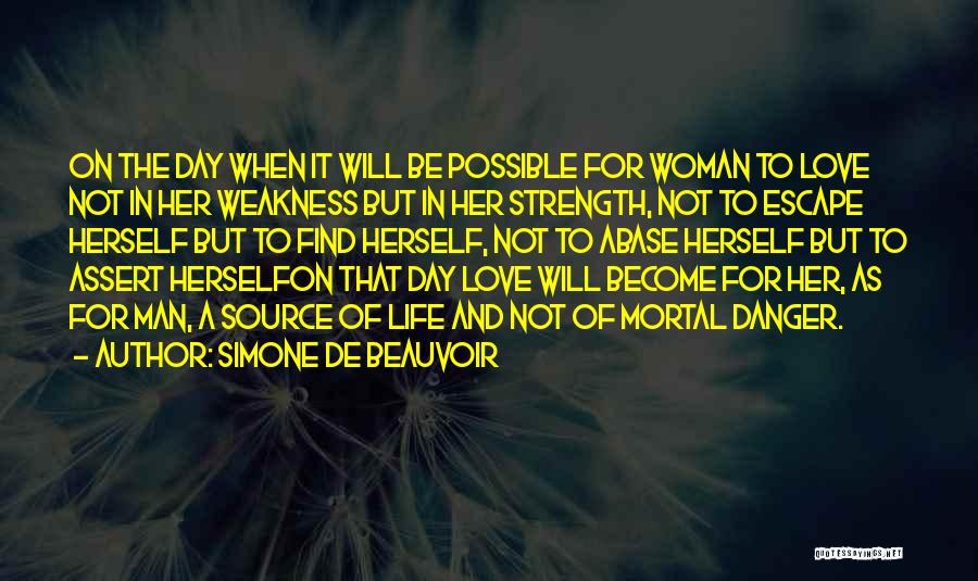 Love Life Strength Quotes By Simone De Beauvoir