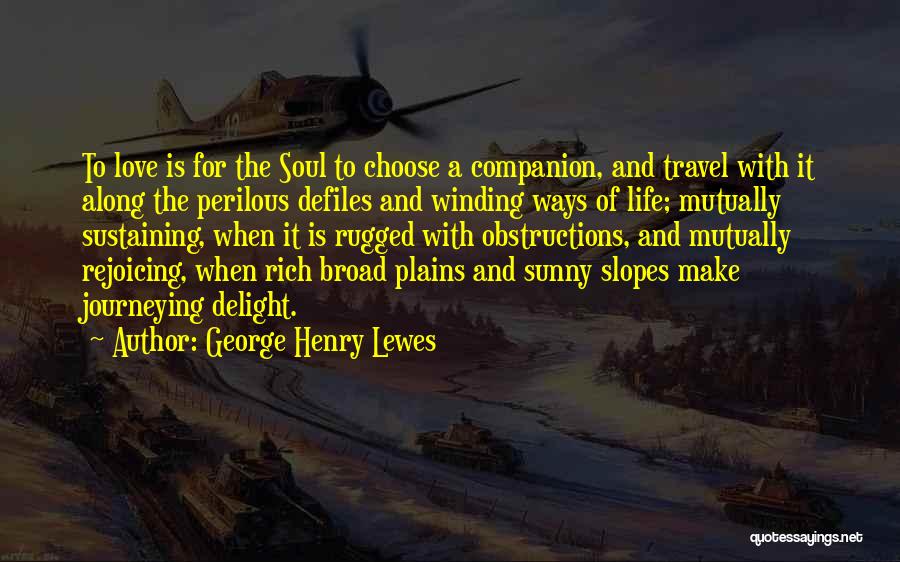 Love Life Travel Quotes By George Henry Lewes