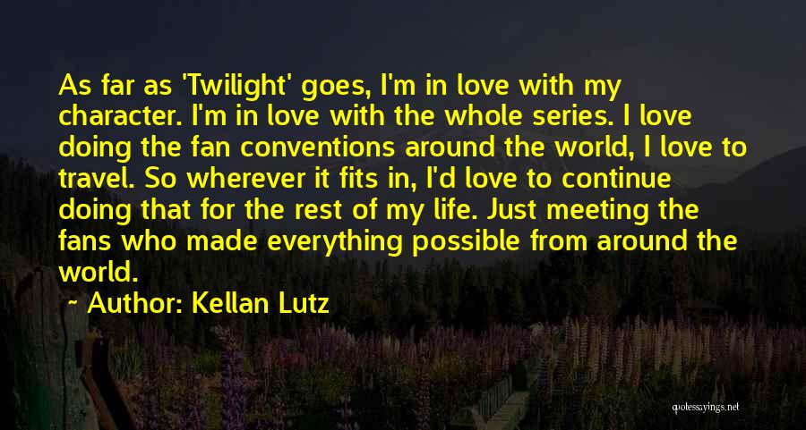 Love Life Travel Quotes By Kellan Lutz