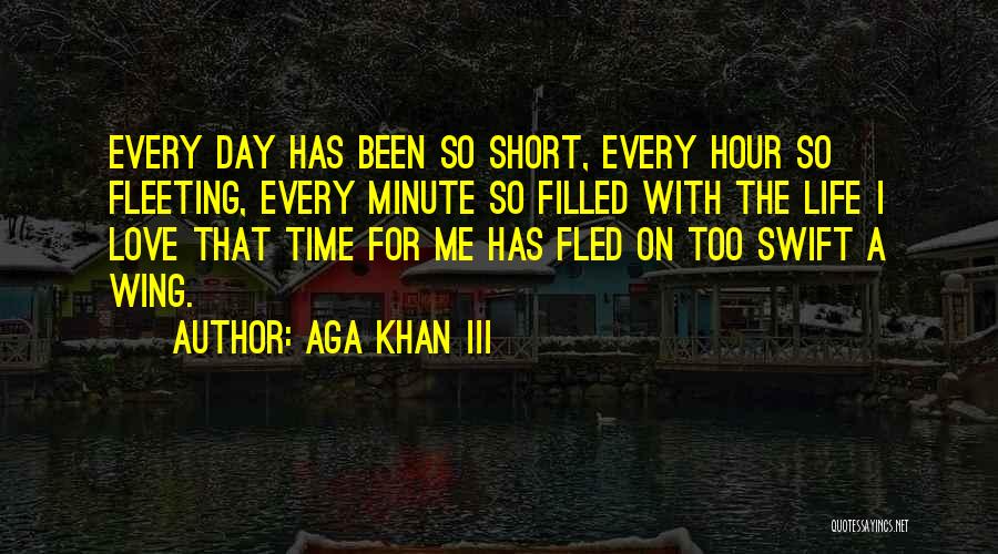 Love Life's Too Short Quotes By Aga Khan III