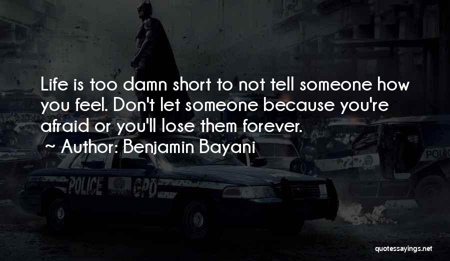 Love Life's Too Short Quotes By Benjamin Bayani