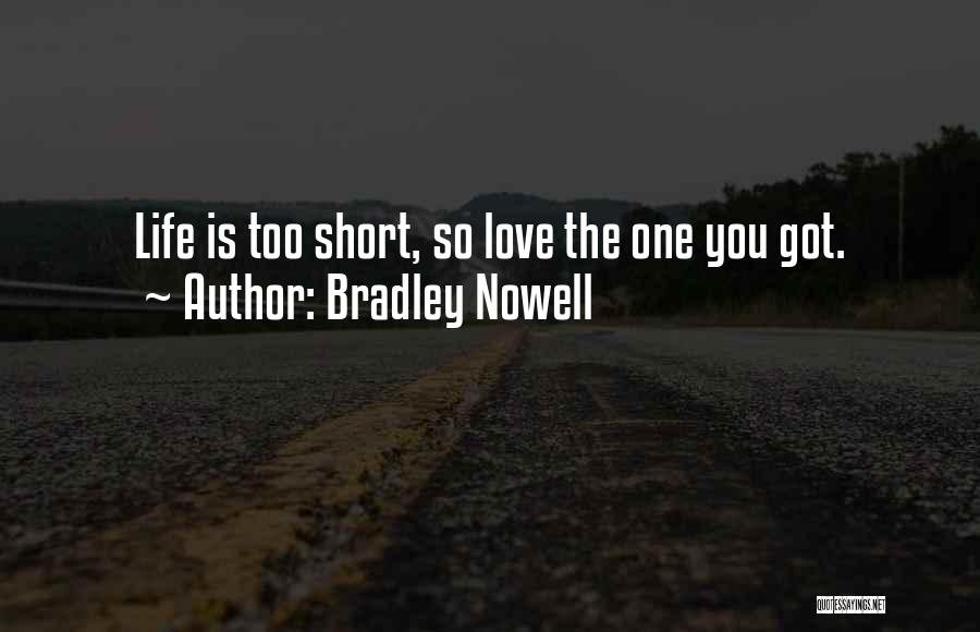 Love Life's Too Short Quotes By Bradley Nowell