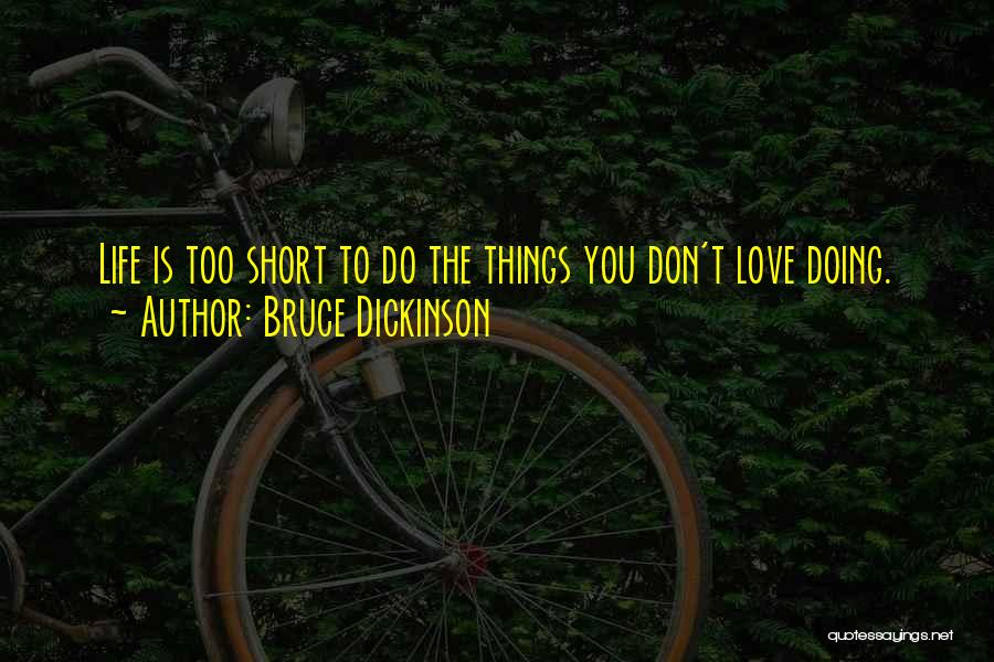 Love Life's Too Short Quotes By Bruce Dickinson