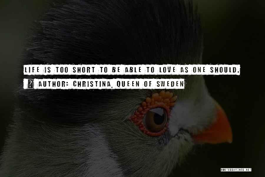 Love Life's Too Short Quotes By Christina, Queen Of Sweden