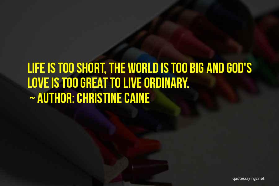 Love Life's Too Short Quotes By Christine Caine