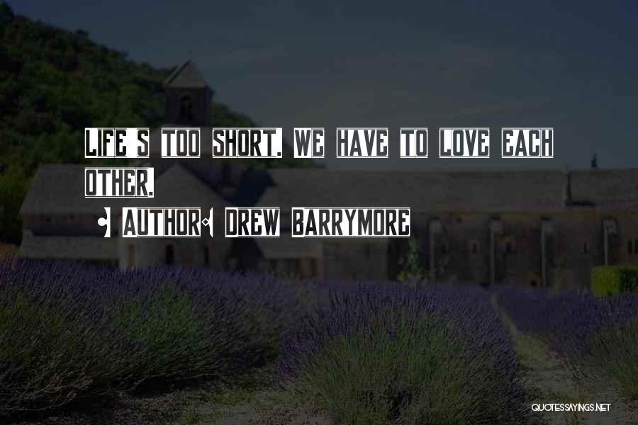 Love Life's Too Short Quotes By Drew Barrymore