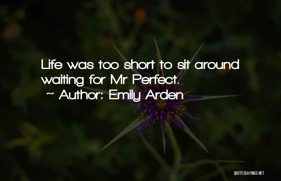 Love Life's Too Short Quotes By Emily Arden