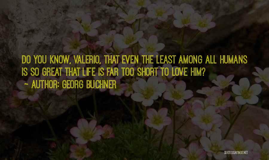 Love Life's Too Short Quotes By Georg Buchner