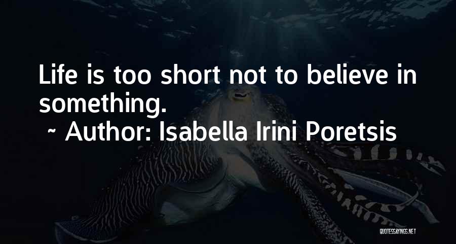 Love Life's Too Short Quotes By Isabella Irini Poretsis