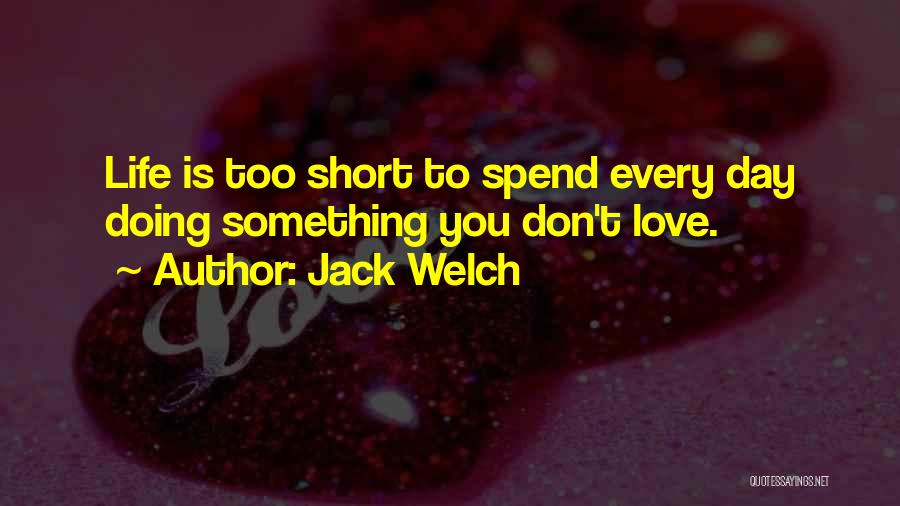 Love Life's Too Short Quotes By Jack Welch