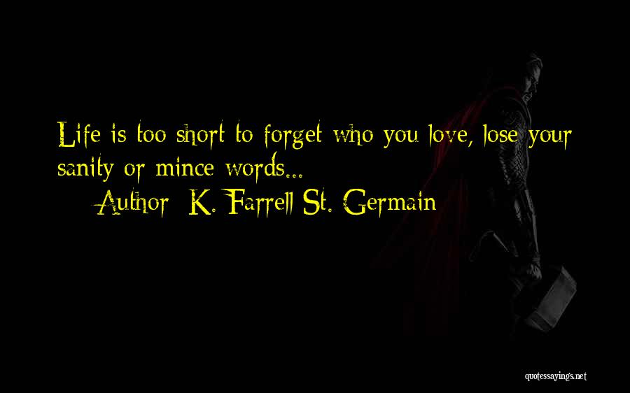 Love Life's Too Short Quotes By K. Farrell St. Germain