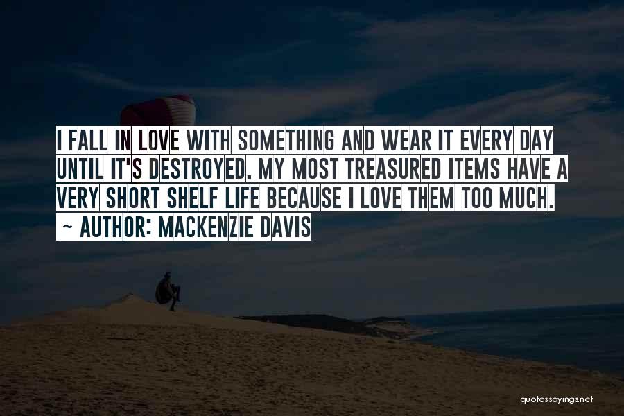 Love Life's Too Short Quotes By Mackenzie Davis