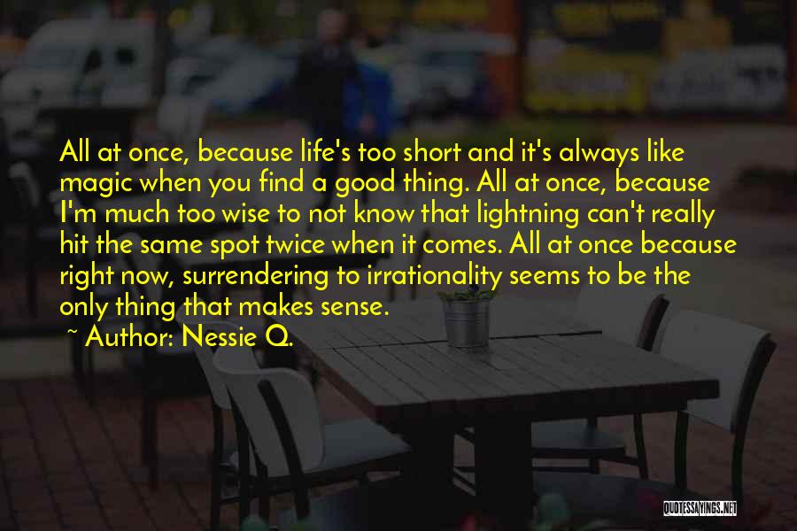 Love Life's Too Short Quotes By Nessie Q.