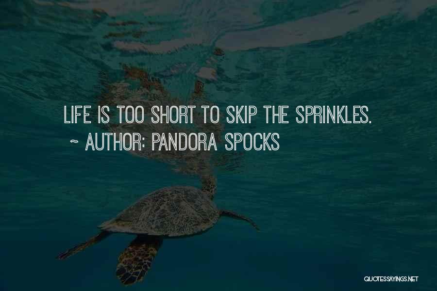 Love Life's Too Short Quotes By Pandora Spocks