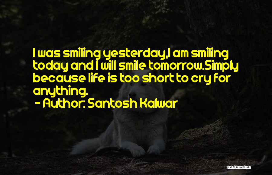 Love Life's Too Short Quotes By Santosh Kalwar