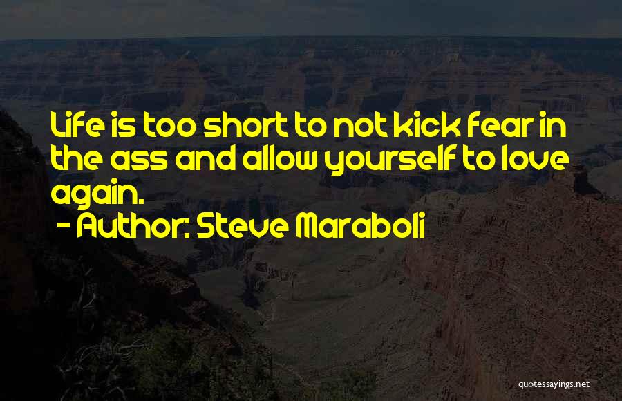 Love Life's Too Short Quotes By Steve Maraboli