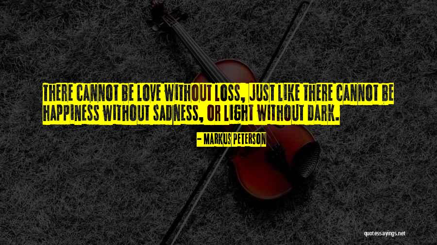 Love Light Happiness Quotes By Markus Peterson Love Light Happiness Quotes By Markus Peterson