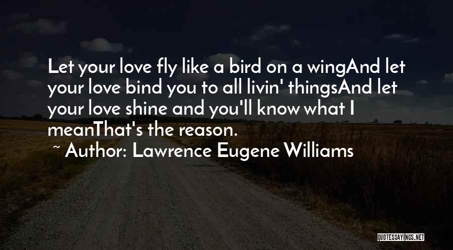 Love Like Bird Quotes By Lawrence Eugene Williams