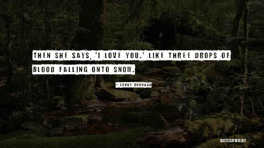 Love Like Blood Quotes By Jenny Downham Love Like Blood Quotes By Jenny Downham