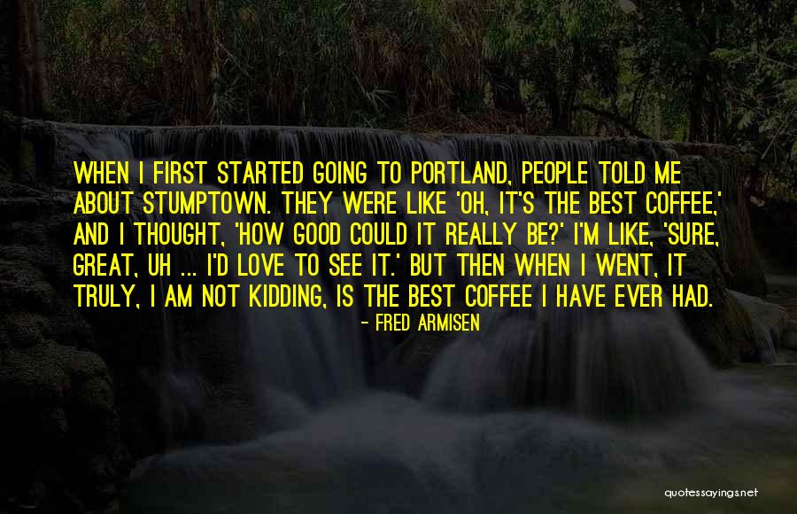 Love Like Coffee Quotes By Fred Armisen Love Like Coffee Quotes By Fred Armisen