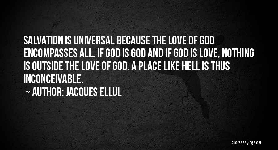 Love Like Hell Quotes By Jacques Ellul